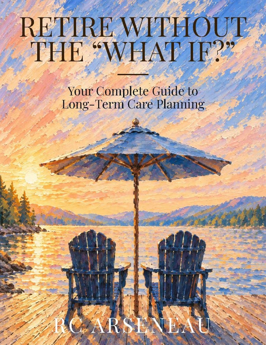 Cover of Retire Without the What If: Your Complete Guide to Long-Term Care Planning, by RC Arseneau.